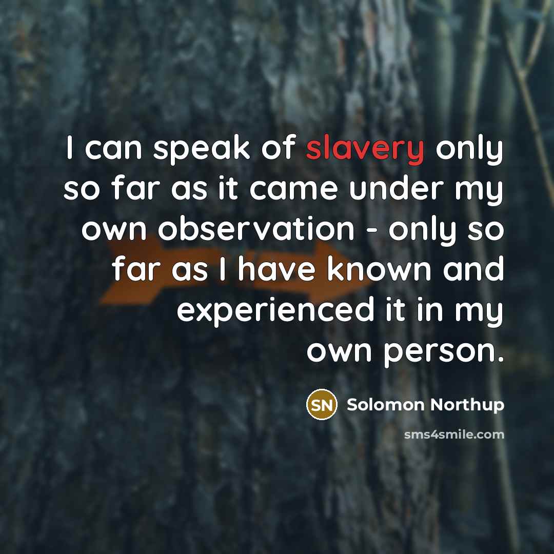 “I can speak of slavery only so far as it…” quote by Solomon Northup