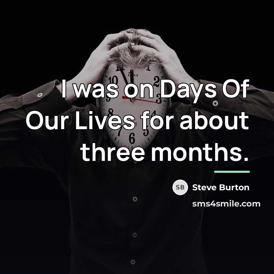 “I was on Days Of Our Lives for about three…” quote by Steve Burton