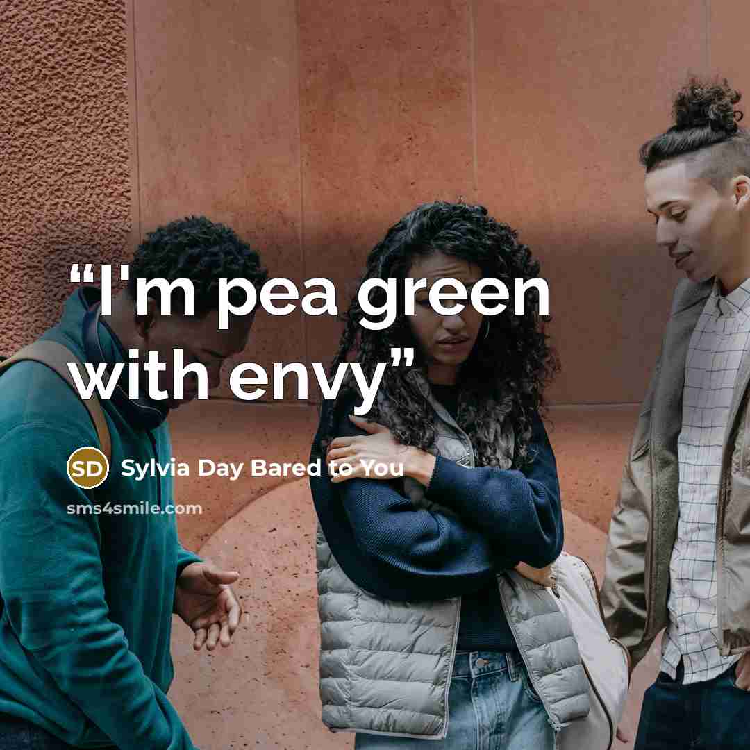 “I'm pea green with envy” quote by Sylvia Day Bared to You