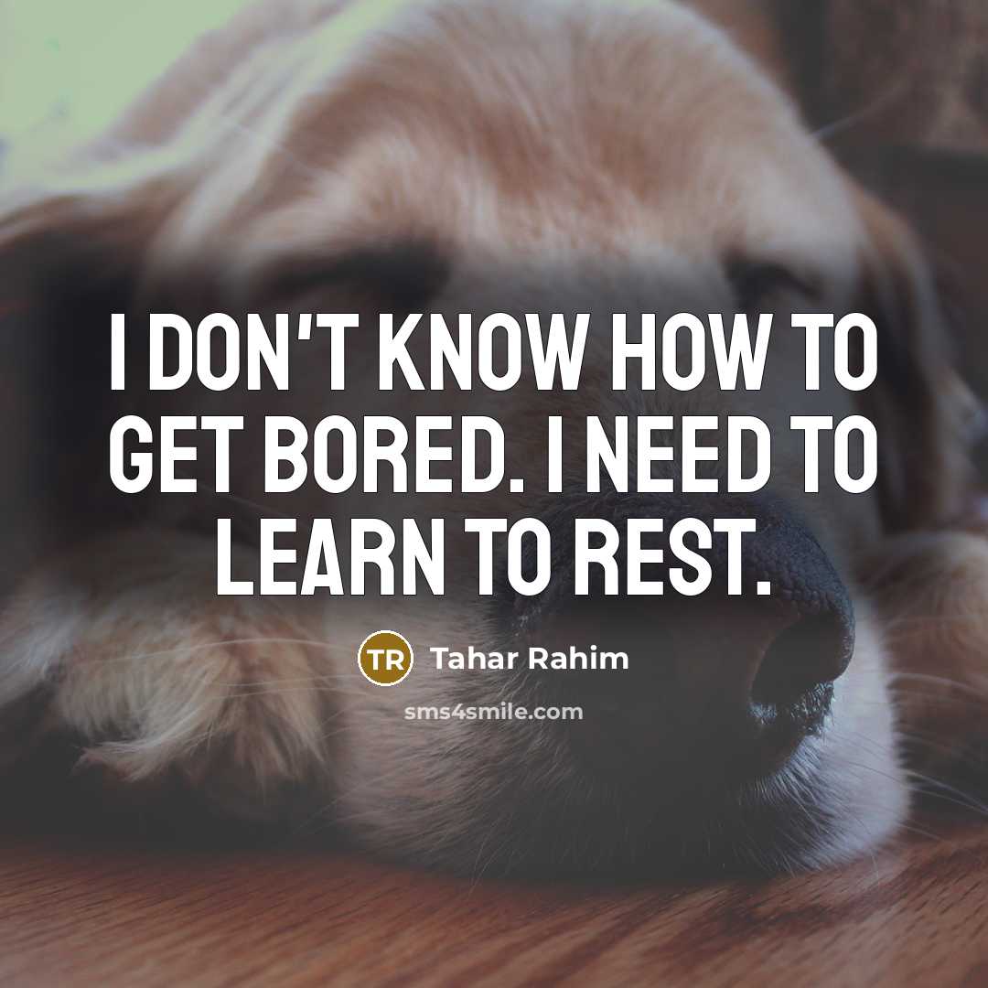 “I don't know how to get bored. I need to…” quote by Tahar Rahim