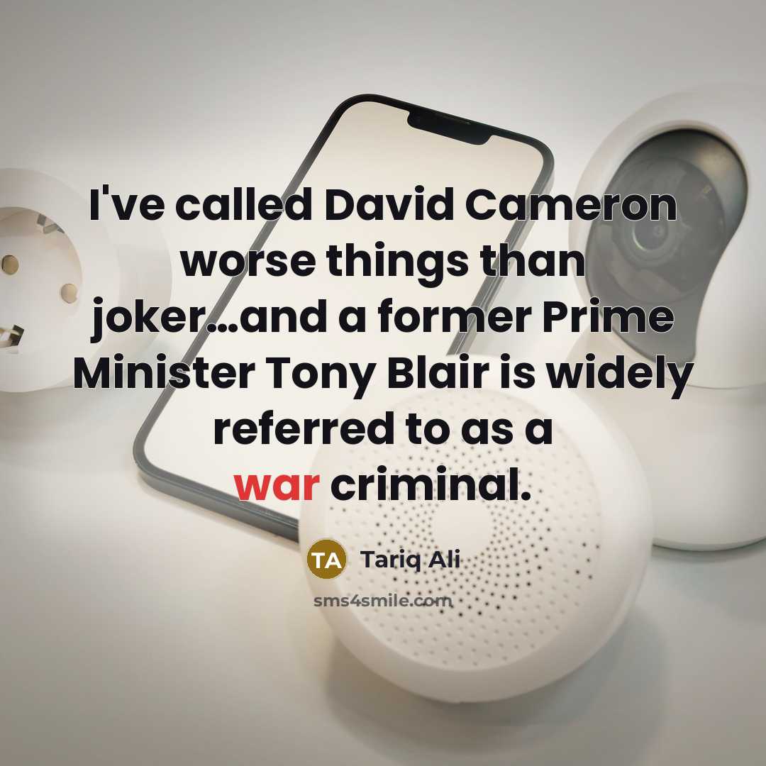 “I've called David Cameron worse things than joker....and a former…” quote by Tariq Ali
