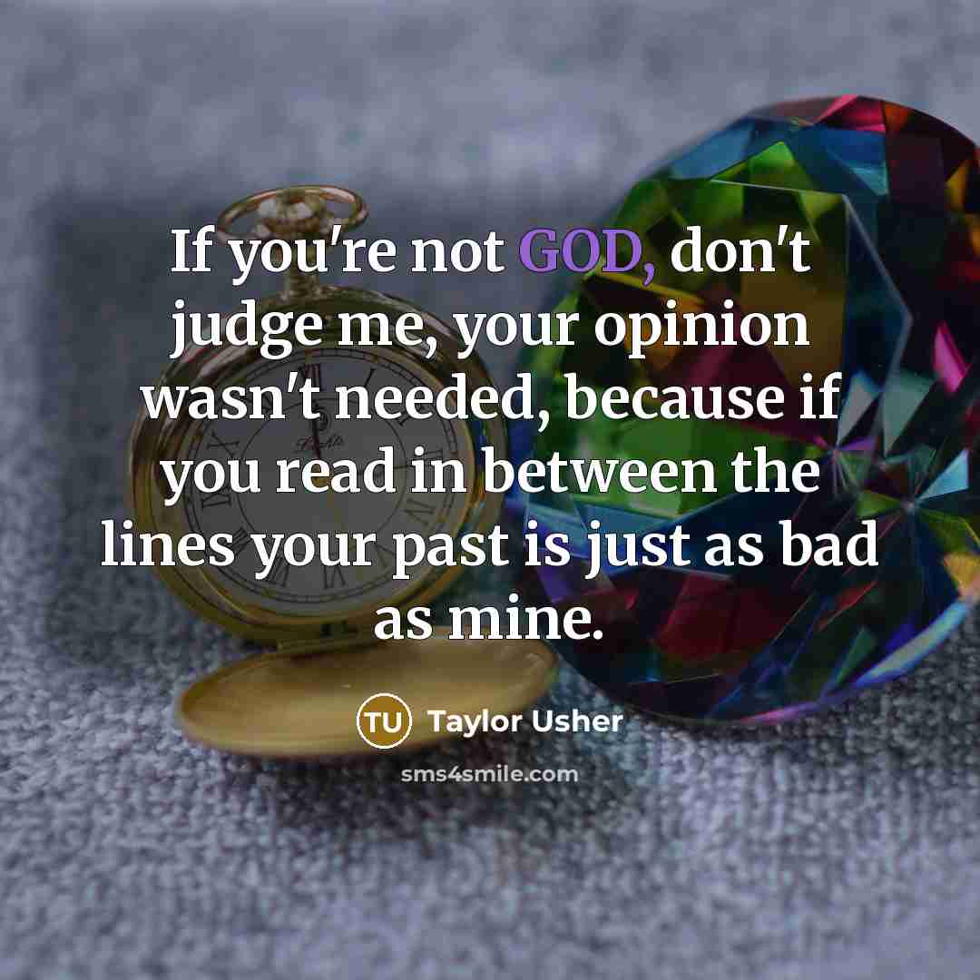 “If you're not GOD, don't judge me, your opinion wasn't…” quote by Taylor Usher