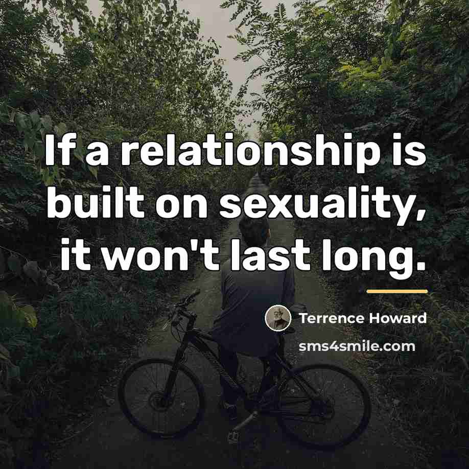 “If a relationship is built on sexuality, it won't last…” quote by Terrence Howard