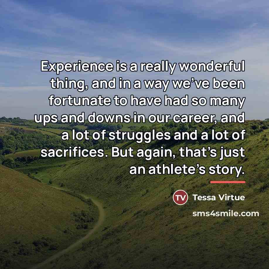 “Experience is a really wonderful thing, and in a way…” quote by Tessa Virtue