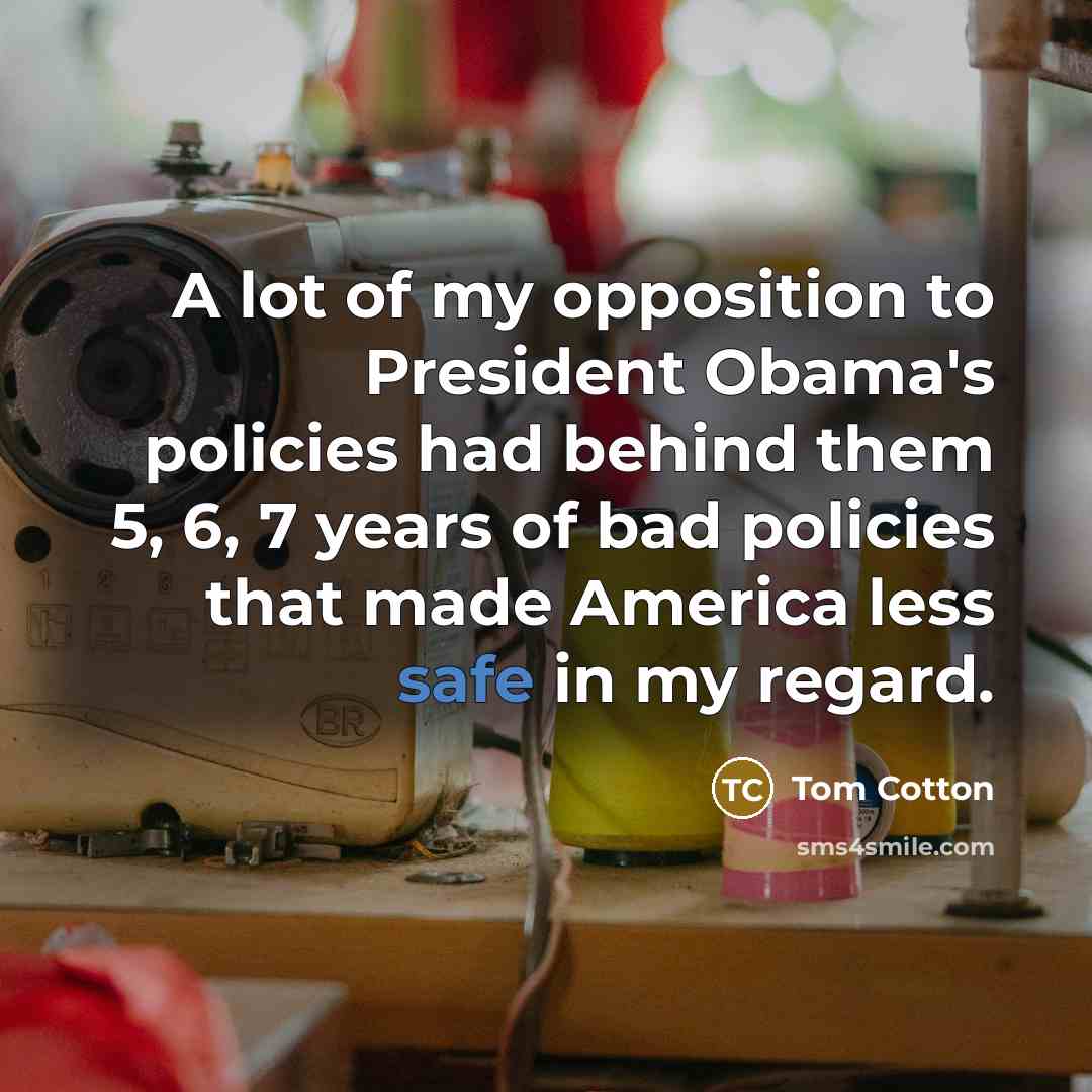 “A lot of my opposition to President Obama's policies had…” quote by Tom Cotton