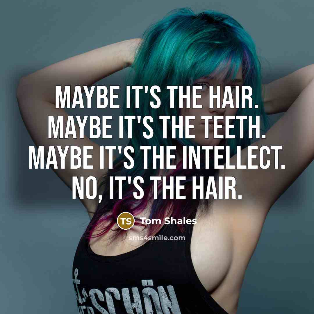 “Maybe it's the hair. Maybe it's the teeth. Maybe it's…” quote by Tom Shales