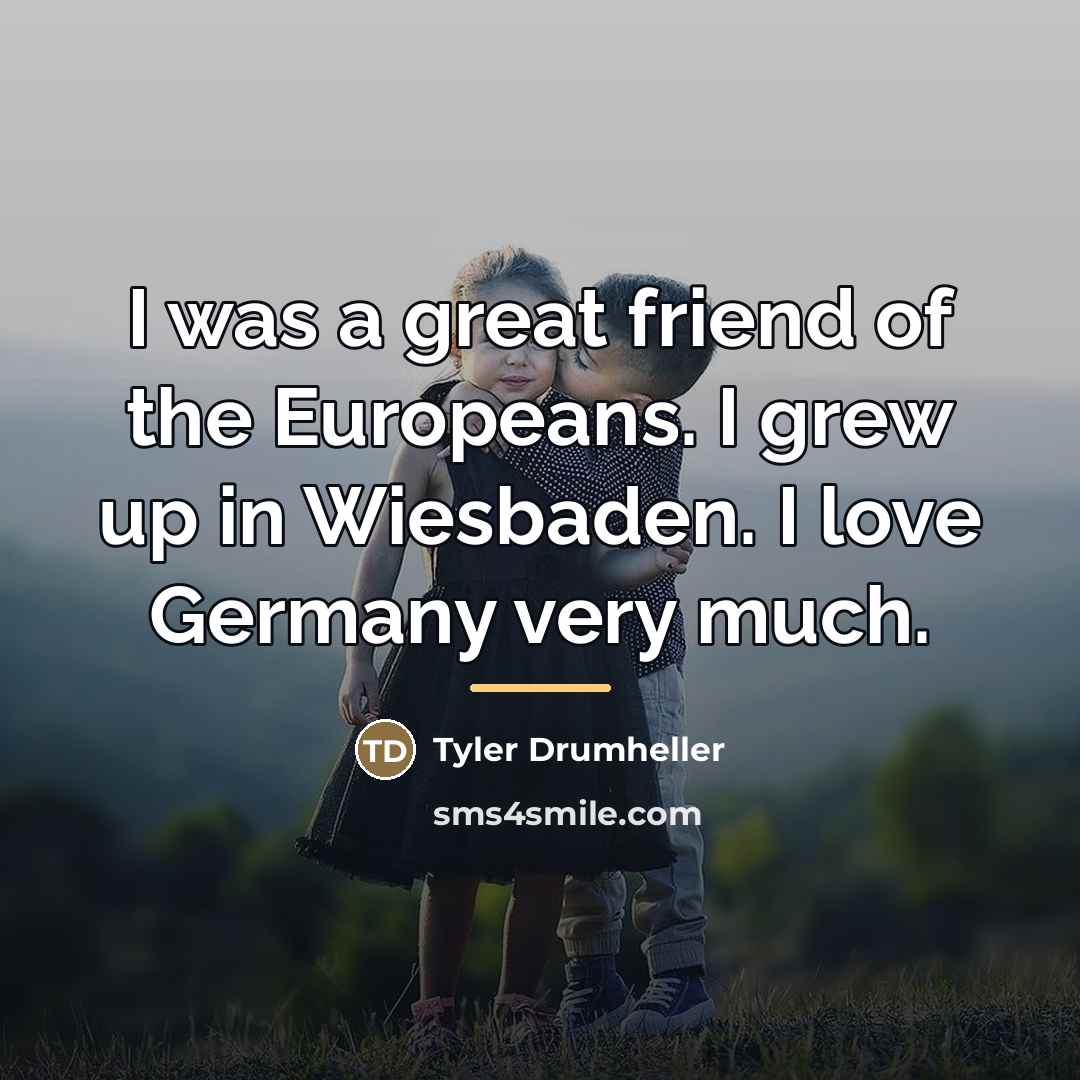 “I was a great friend of the Europeans. I grew…” quote by Tyler Drumheller