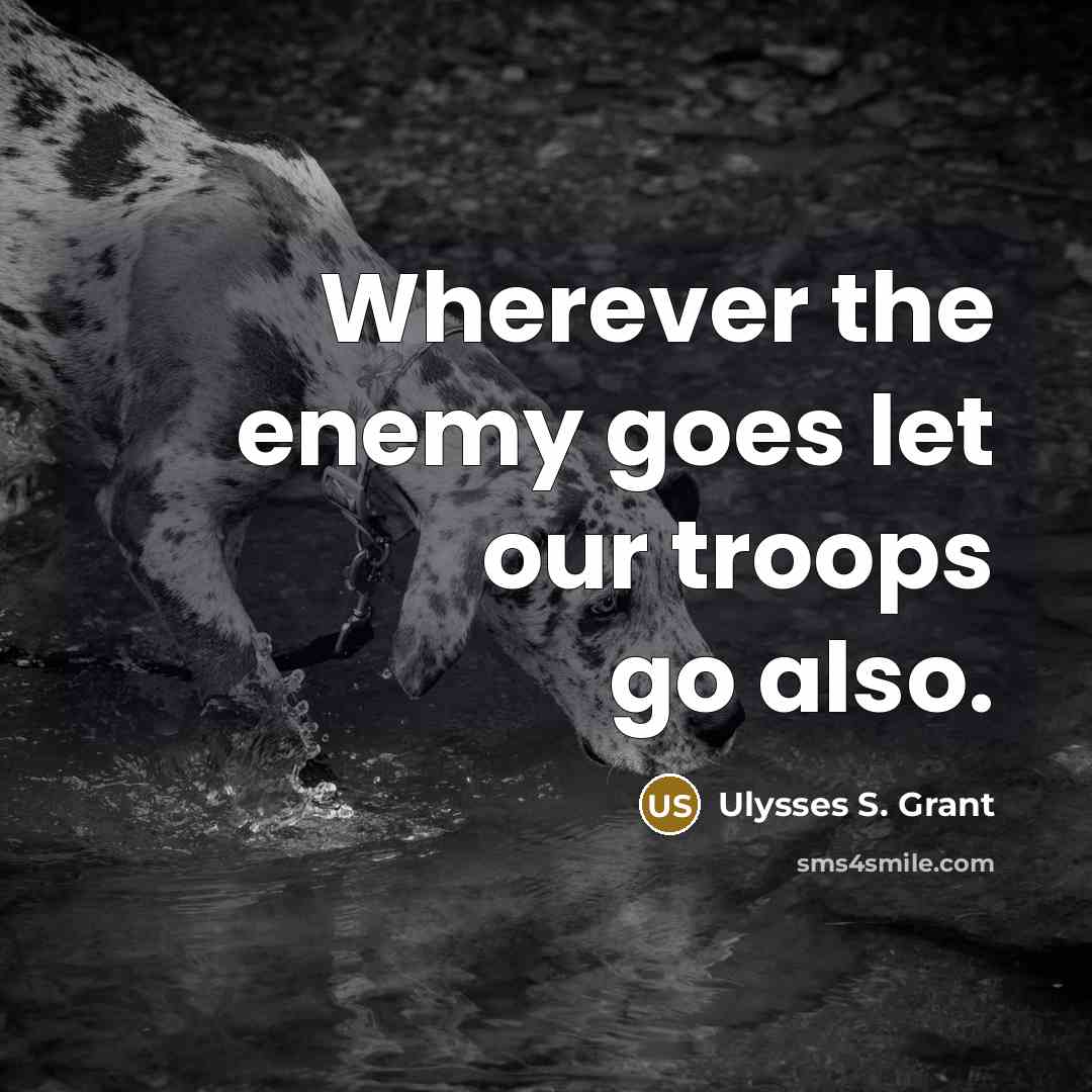 “Wherever the enemy goes let our troops go also.…” quote by Ulysses S. Grant