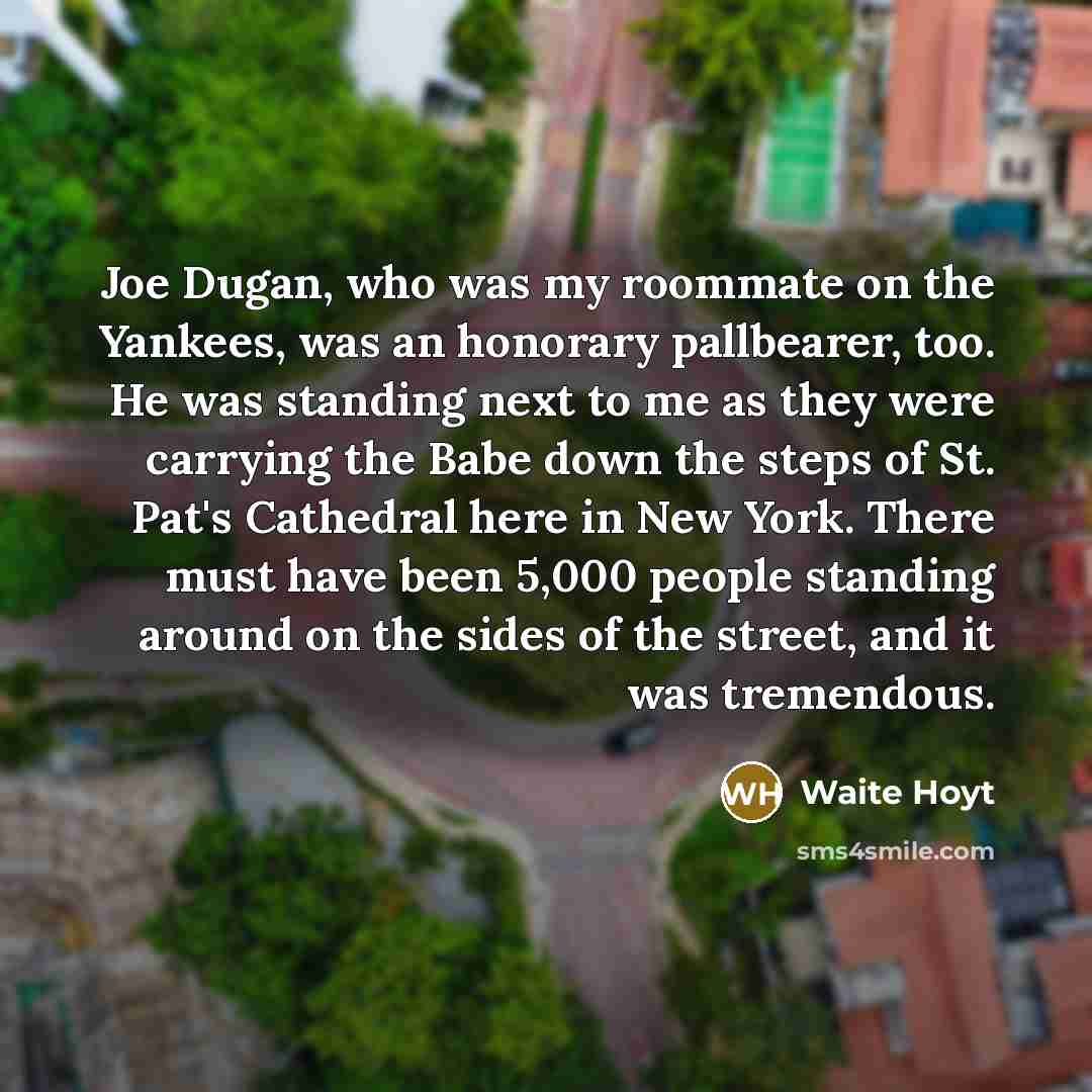 “Joe Dugan, who was my roommate on the Yankees, was…” quote by Waite Hoyt
