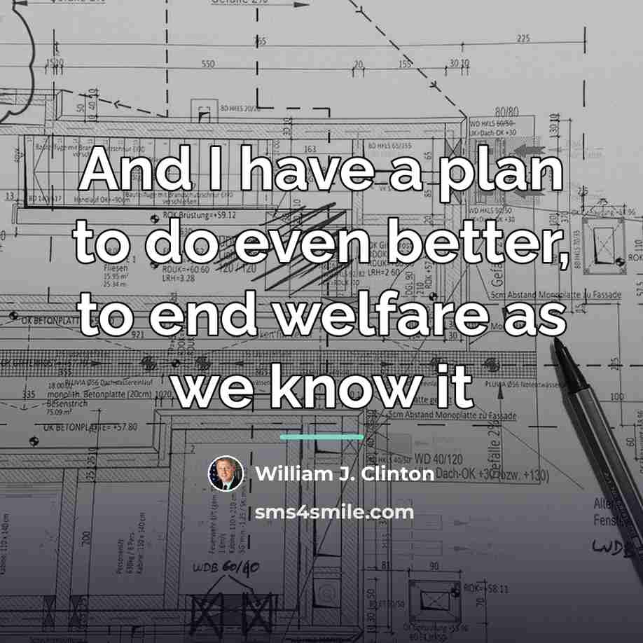 “And I have a plan to do even better, to…” quote by William J. Clinton