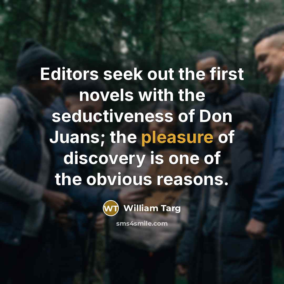 “Editors seek out the first novels with the seductiveness of…” quote by William Targ