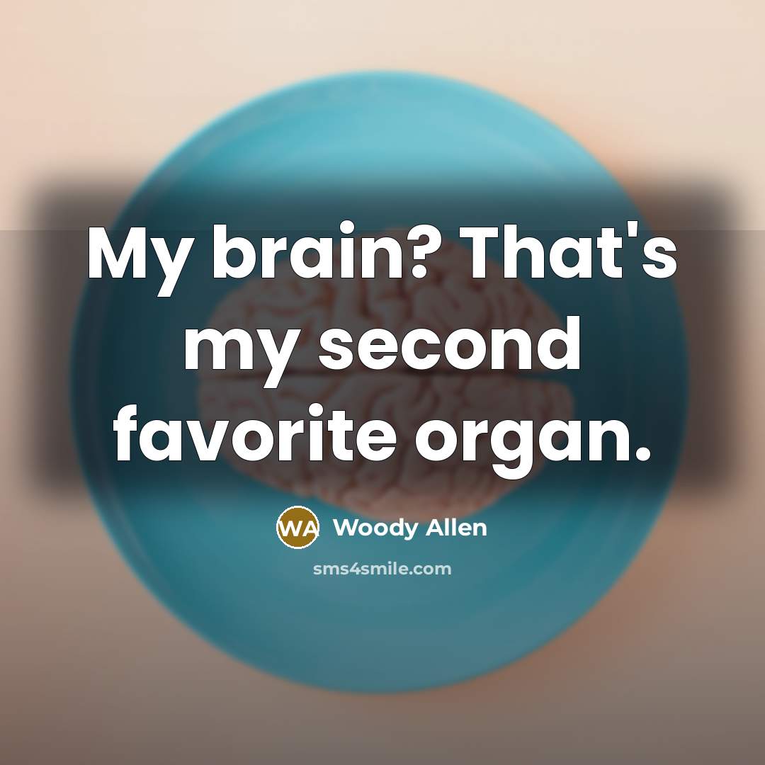 “My brain? That's my second favorite organ.…” quote by Woody Allen