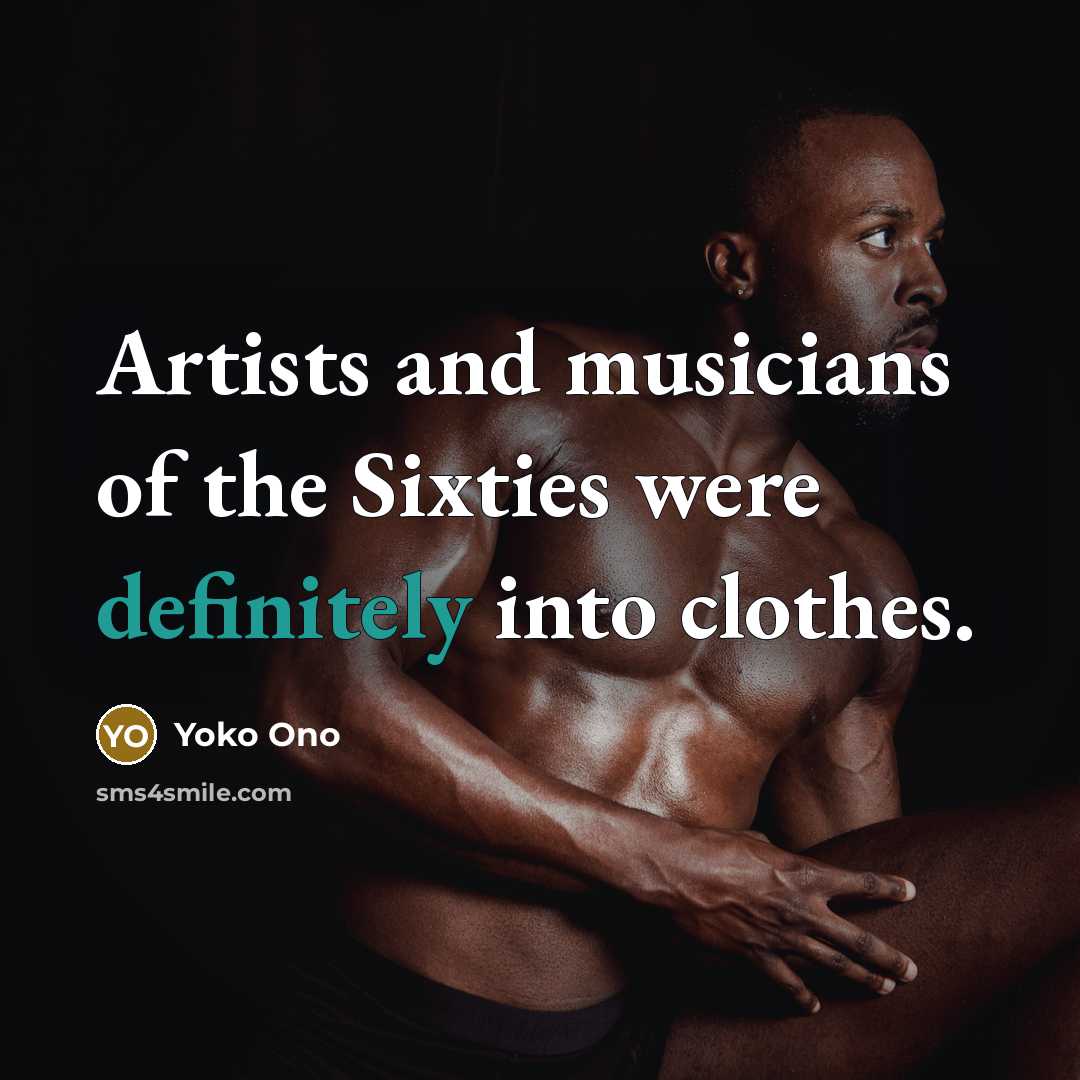 “Artists and musicians of the Sixties were definitely into clothes.…” quote by Yoko Ono