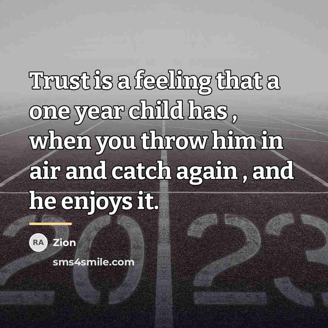 “Trust is a feeling that a one year child has…” quote by Zion