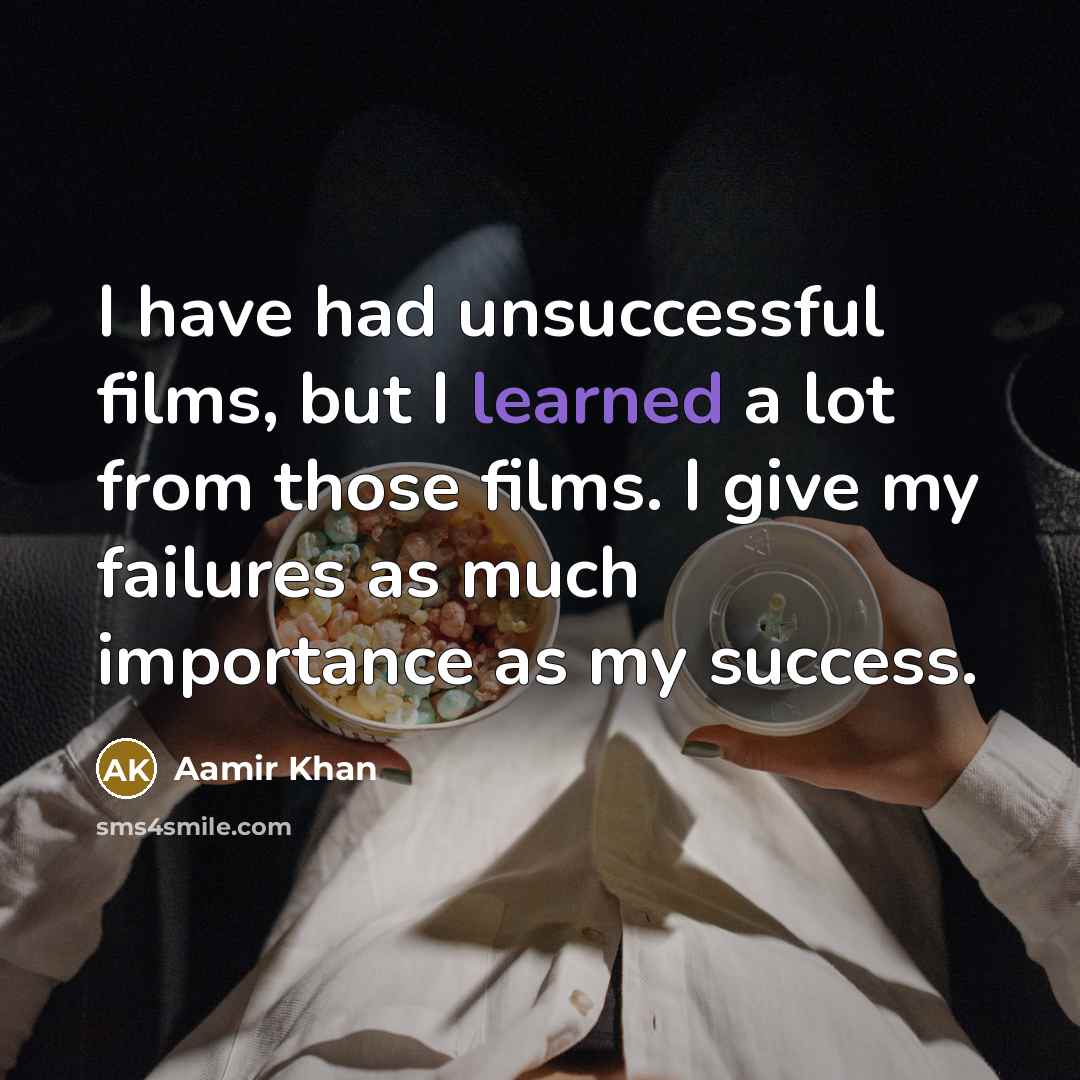 “I have had unsuccessful films, but I learned a lot…” quote by Aamir Khan