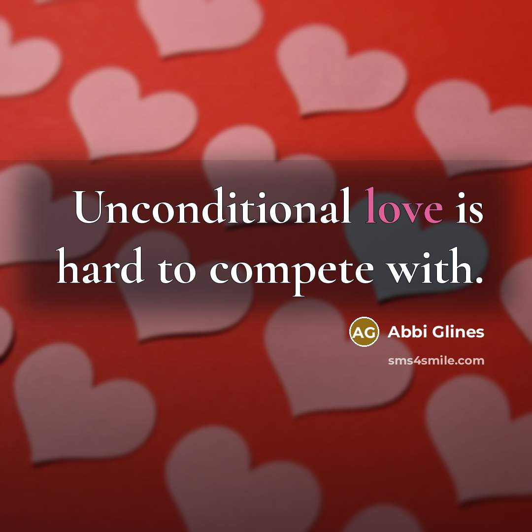 “Unconditional love is hard to compete with.…” quote by Abbi Glines