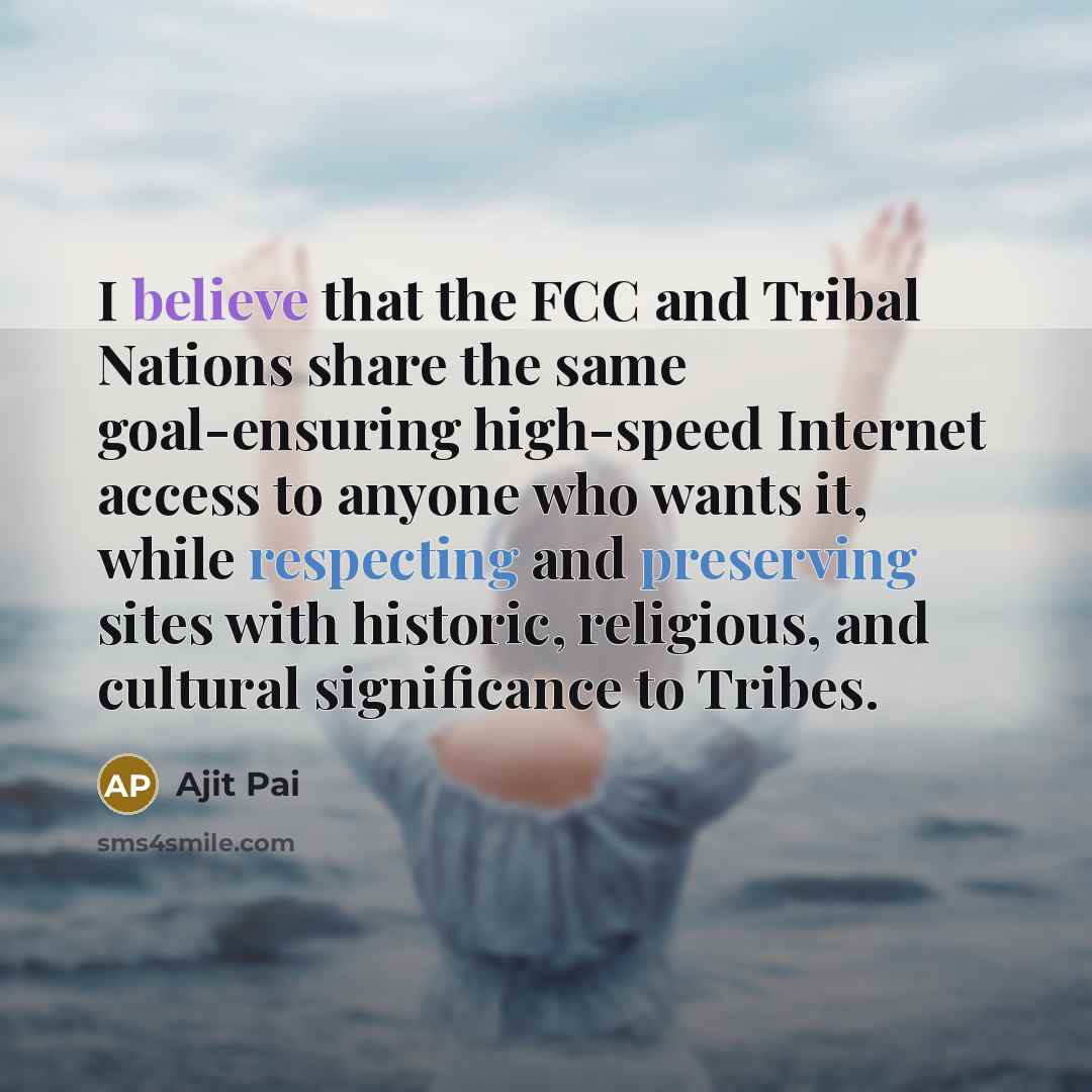“I believe that the FCC and Tribal Nations share the…” quote by Ajit Pai