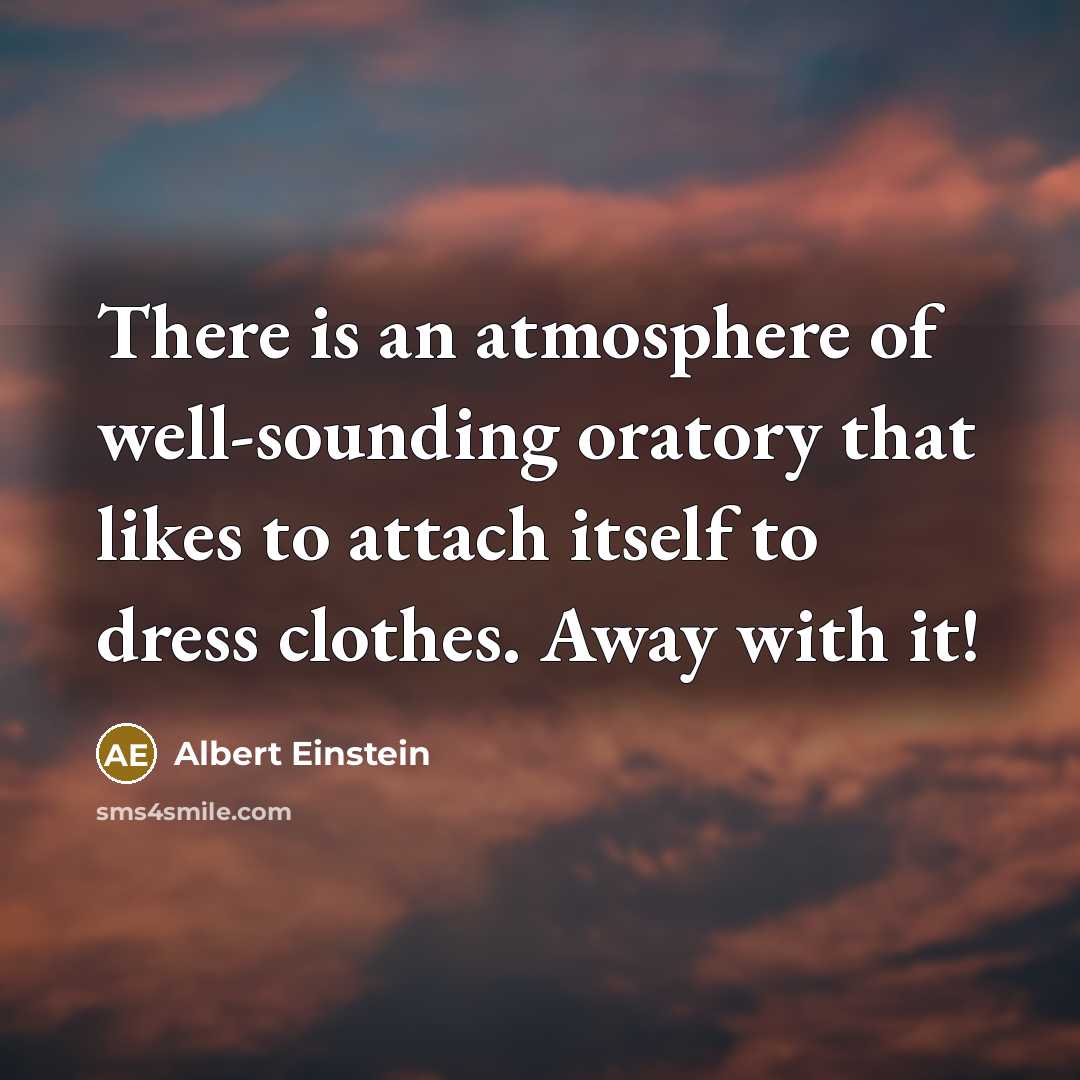 “There is an atmosphere of well-sounding oratory that likes to…” quote by Albert Einstein