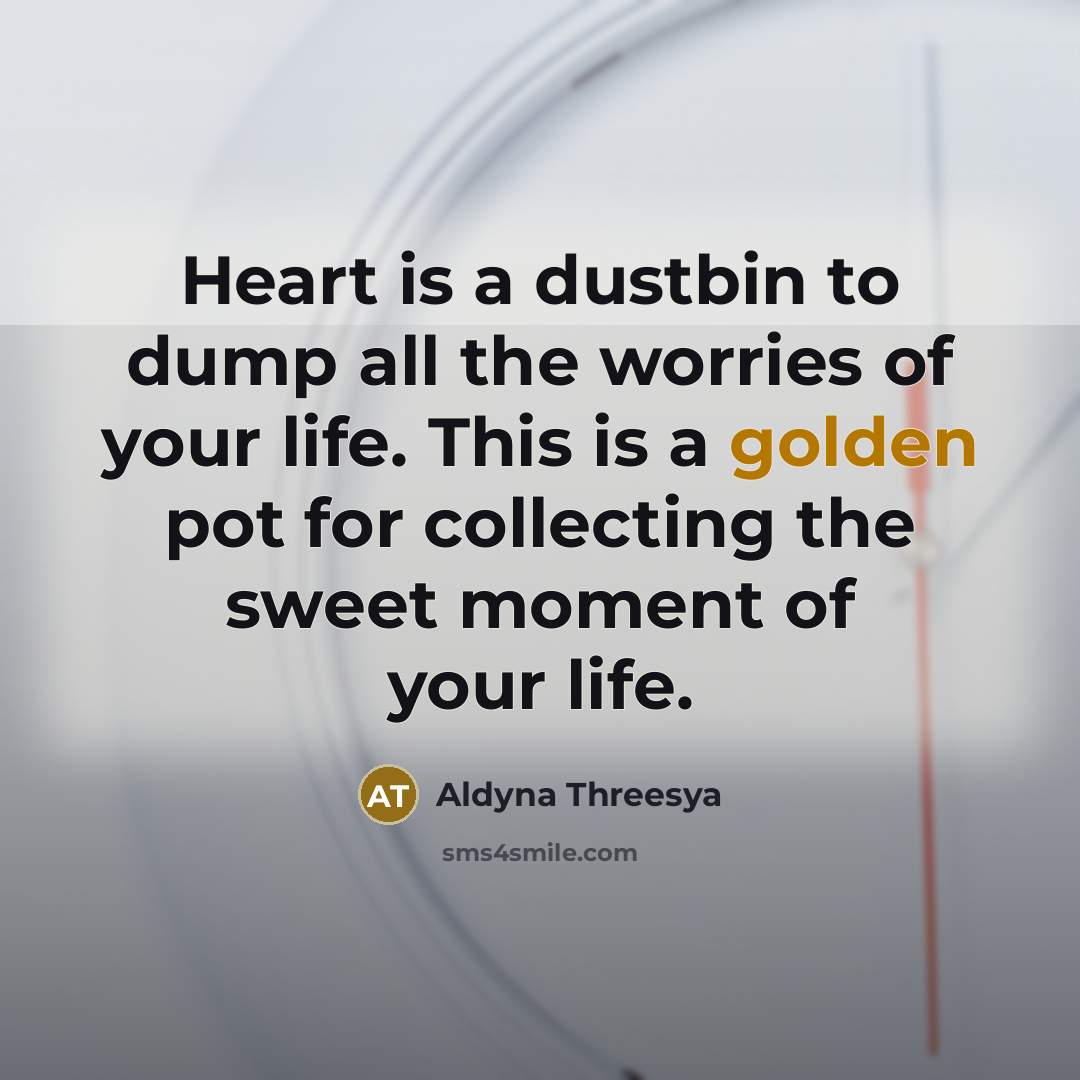 “Heart is a dustbin to dump all the worries of…” quote by Aldyna Threesya