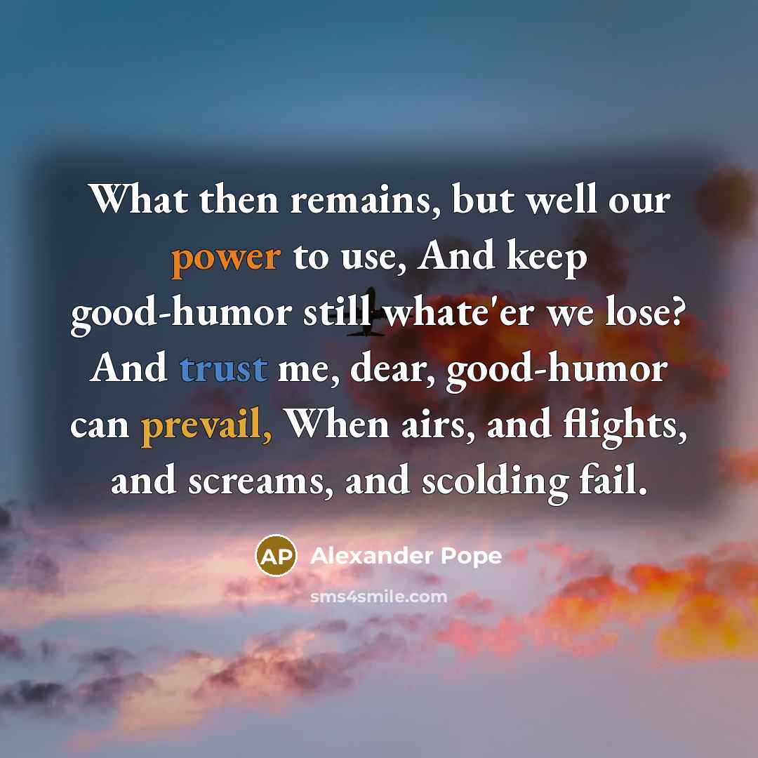 “What then remains, but well our power to use, And…” quote by Alexander Pope