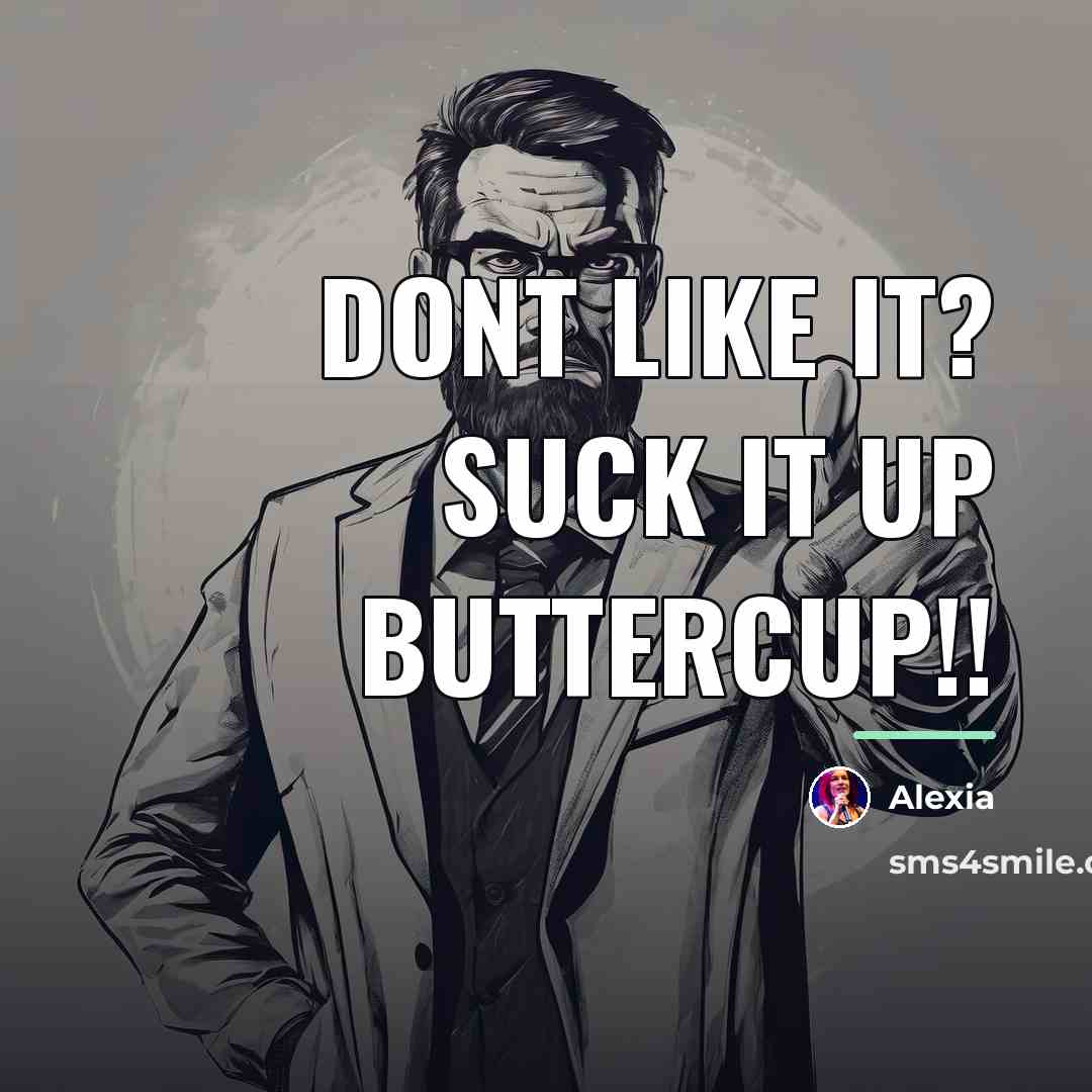 “Dont like it? suck it up buttercup!!…” quote by Alexia