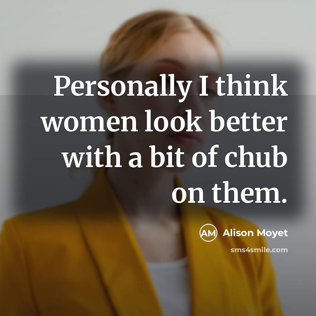 “Personally I think women look better with a bit of…” quote by Alison Moyet