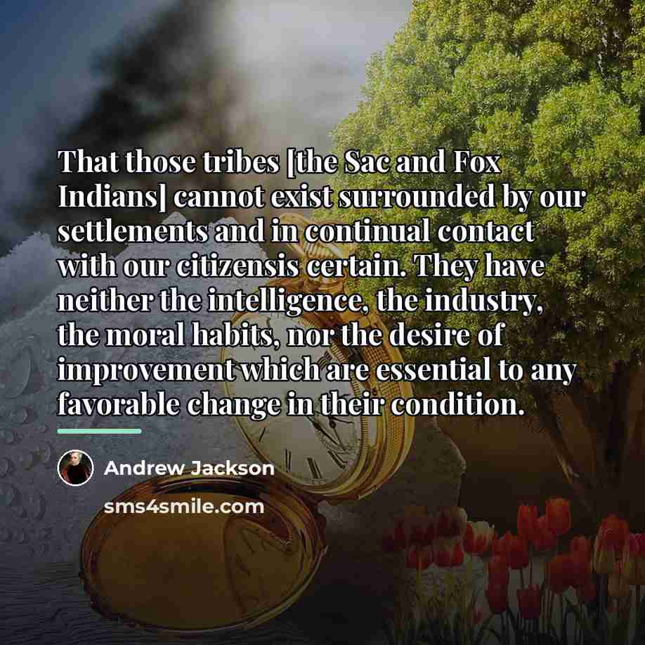 “That those tribes [the Sac and Fox Indians] cannot exist…” quote by Andrew Jackson