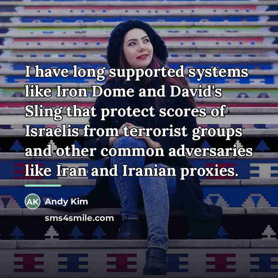 “I have long supported systems like Iron Dome and David's…” quote by Andy Kim