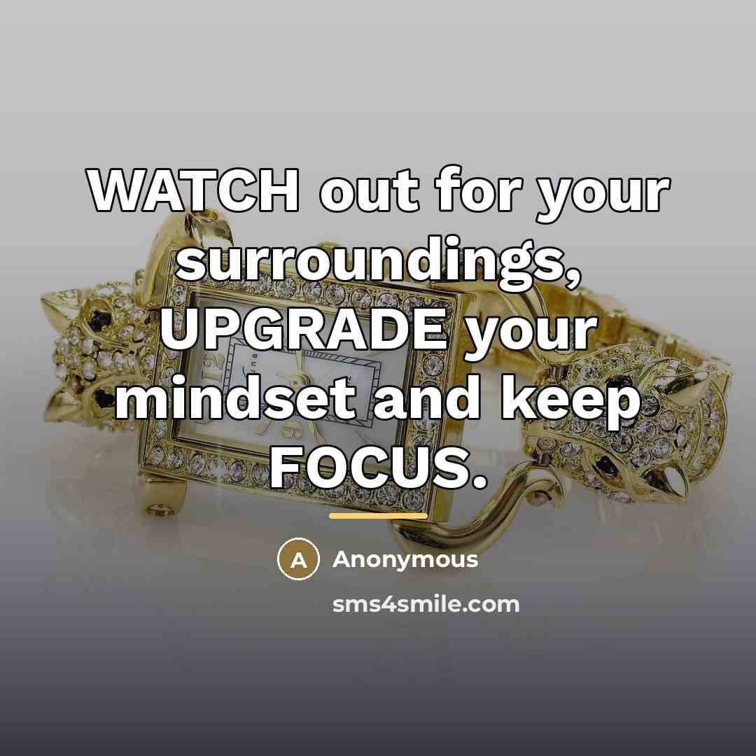 “WATCH out for your surroundings, UPGRADE your mindset and keep…” quote by Anonymous