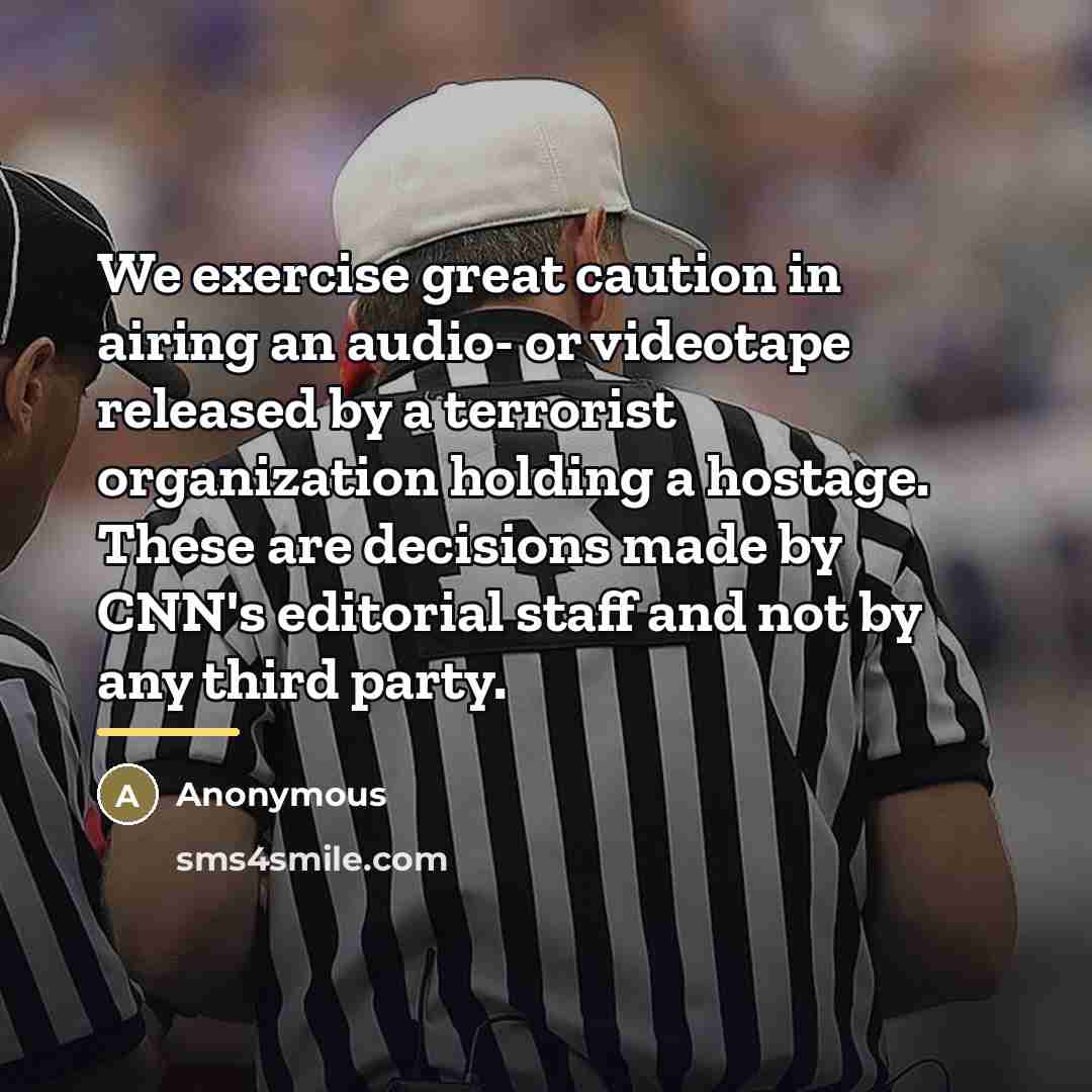 “We exercise great caution in airing an audio- or videotape…” quote by Anonymous