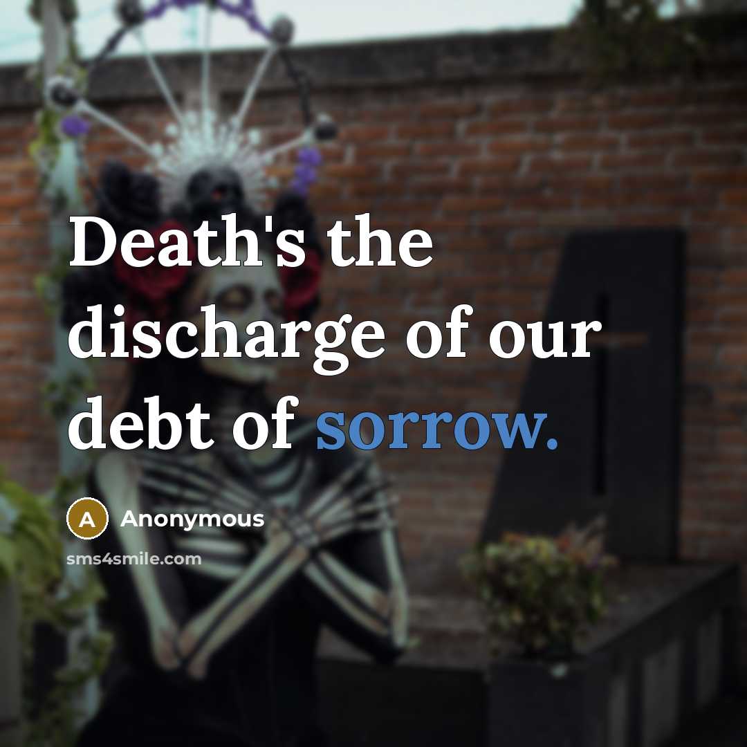“Death's the discharge of our debt of sorrow.…” quote by Anonymous