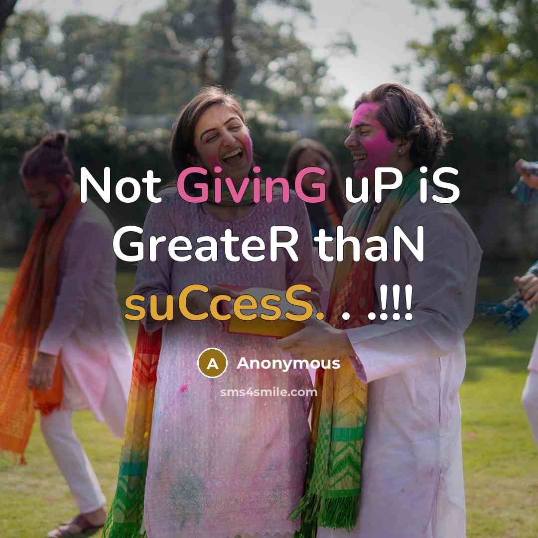 “Not GivinG uP iS GreateR thaN suCcesS. . .!!!” quote by Anonymous