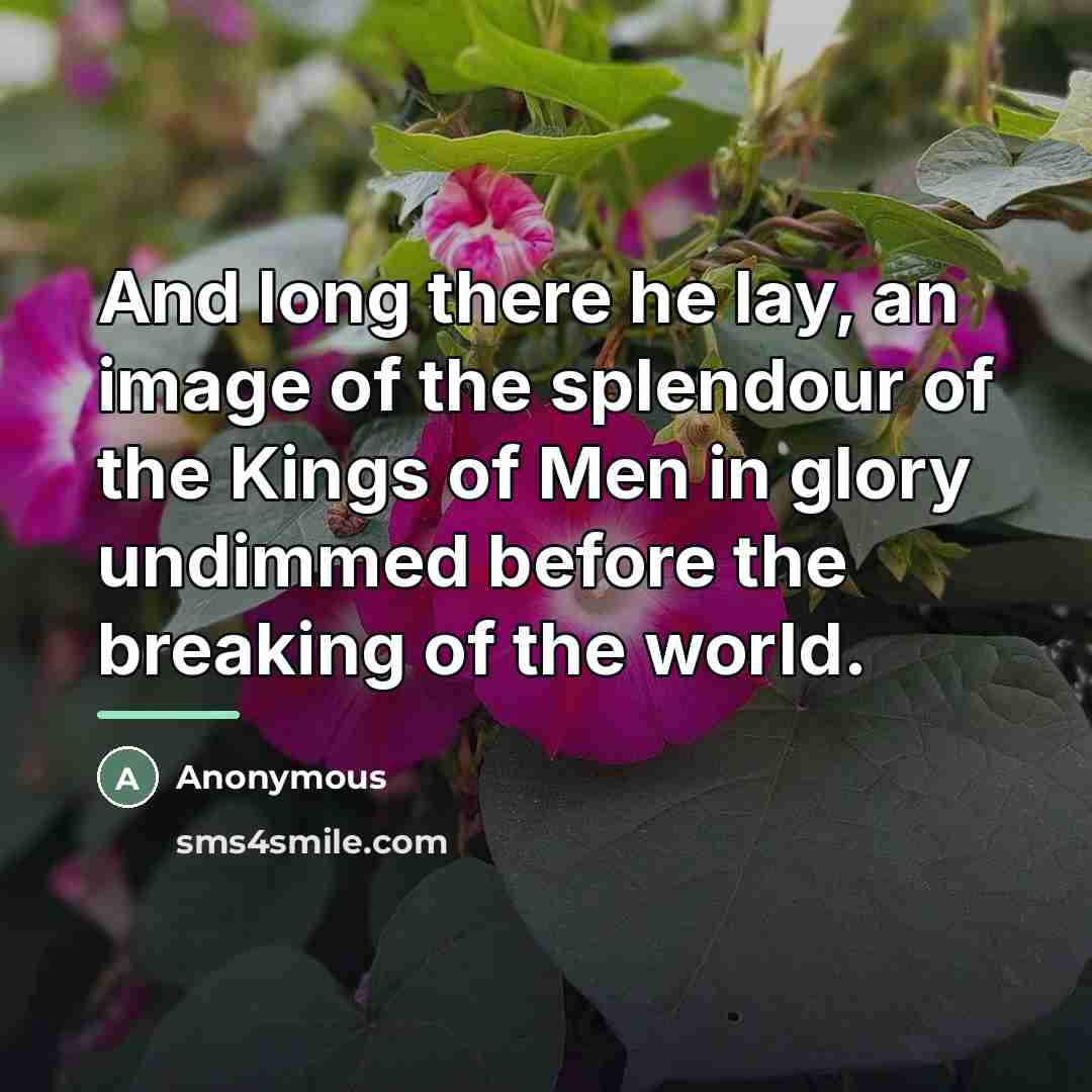 “And long there he lay, an image of the splendour…” quote by Anonymous