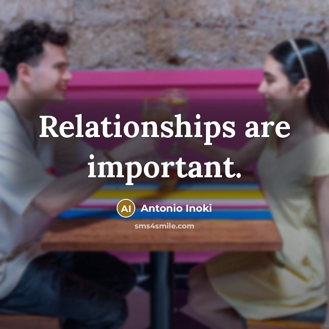 “Relationships are important.…” quote by Antonio Inoki