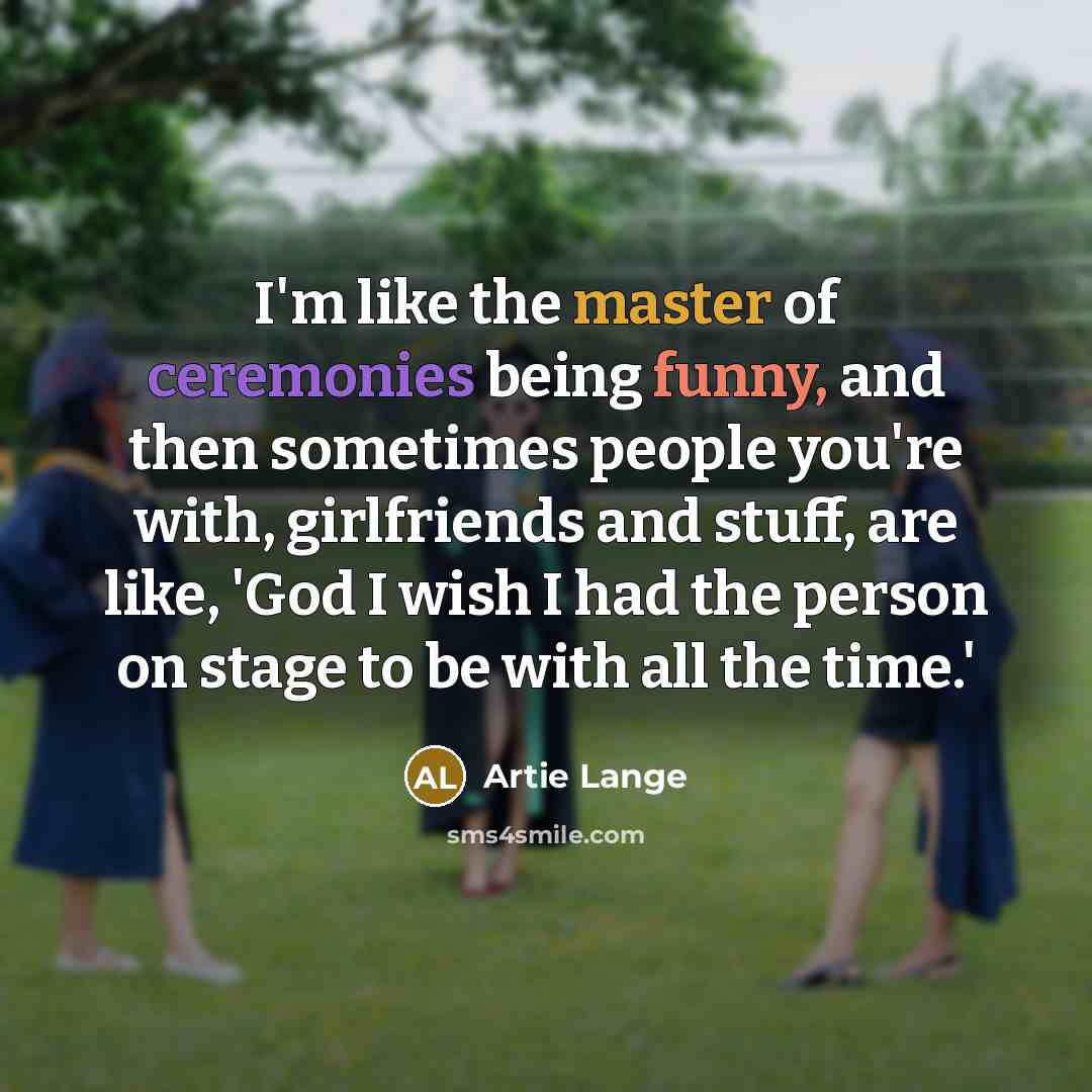 “I'm like the master of ceremonies being funny, and then…” quote by Artie Lange