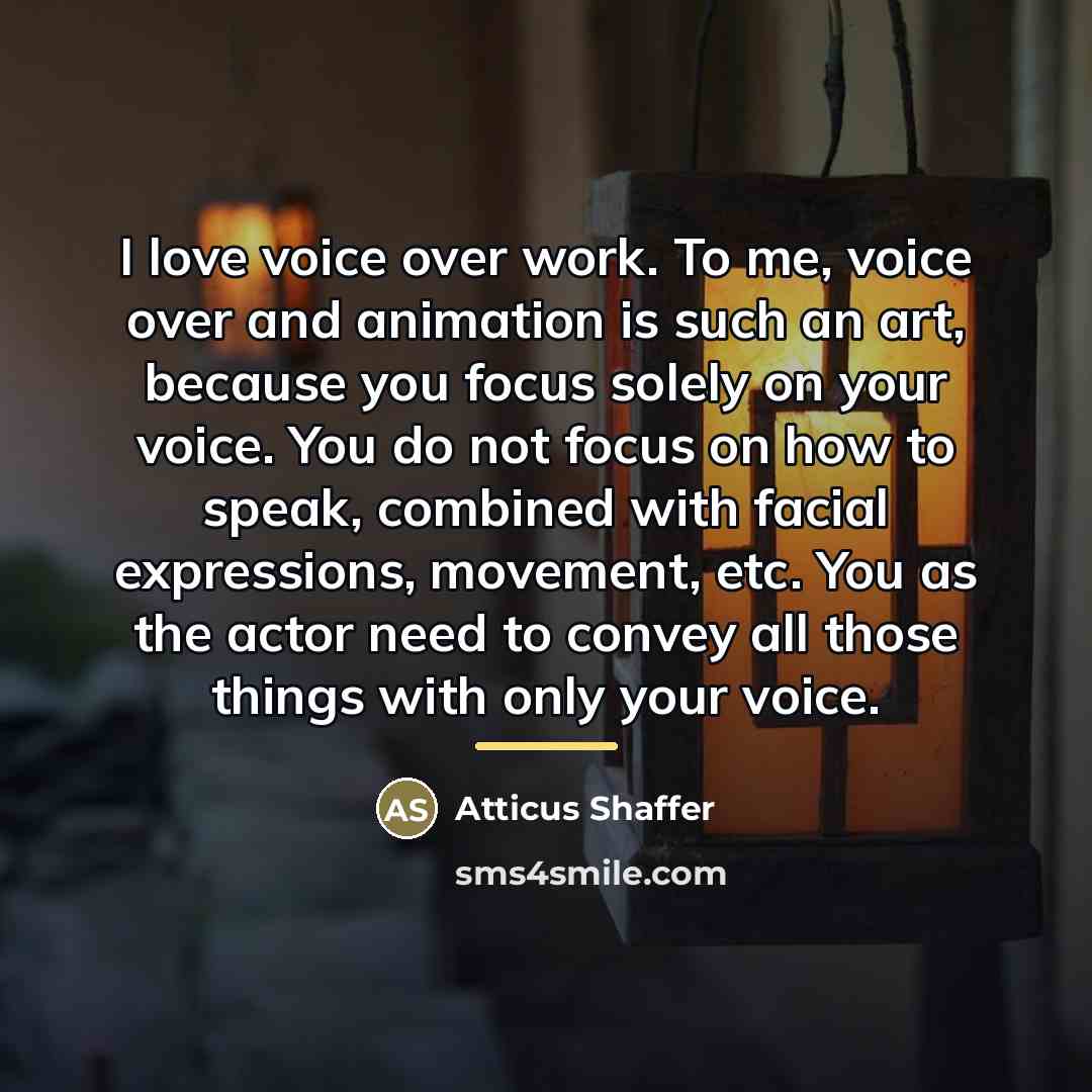 “I love voice over work. To me, voice over and…” quote by Atticus Shaffer