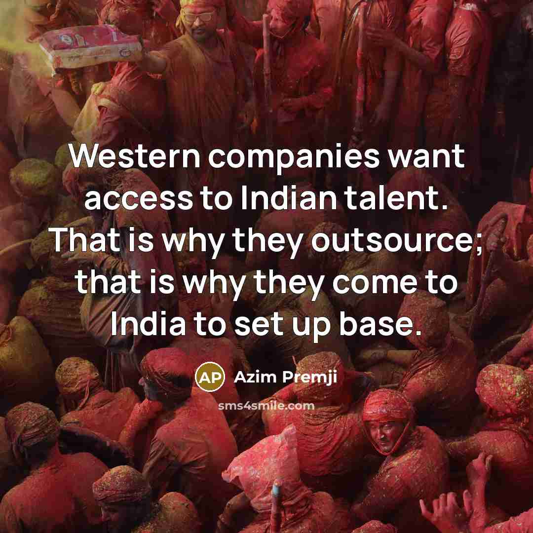 “Western companies want access to Indian talent. That is why…” quote by Azim Premji