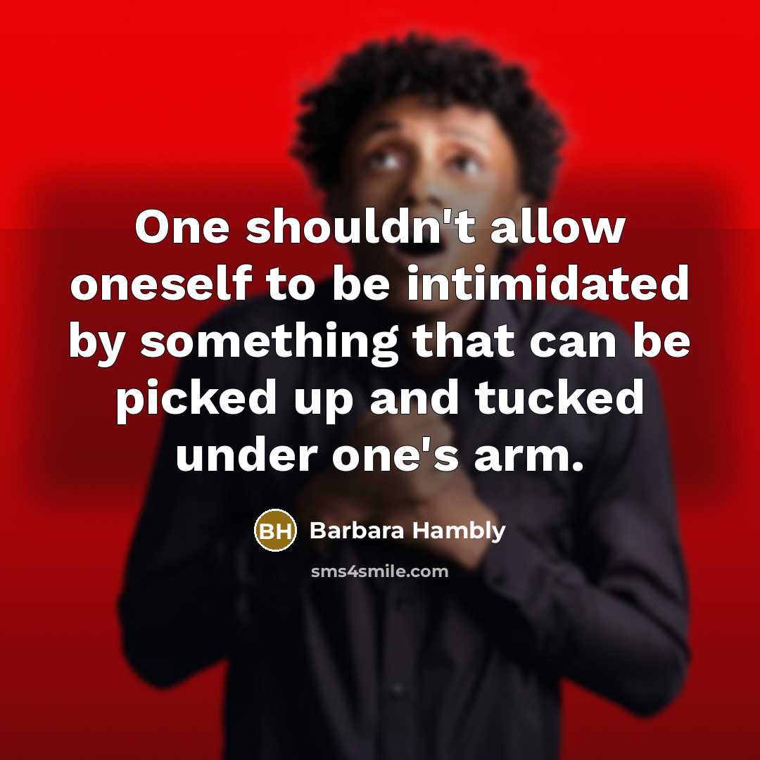 “One shouldn't allow oneself to be intimidated by something that…” quote by Barbara Hambly