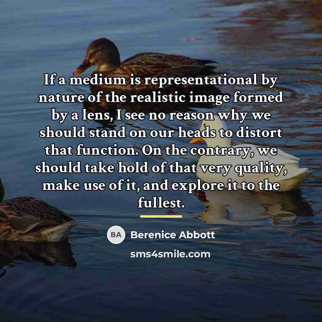 “If a medium is representational by nature of the realistic…” quote by Berenice Abbott