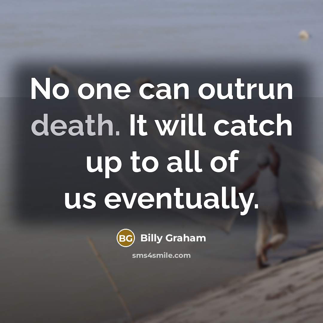 “No one can outrun death. It will catch up to…” quote by Billy Graham