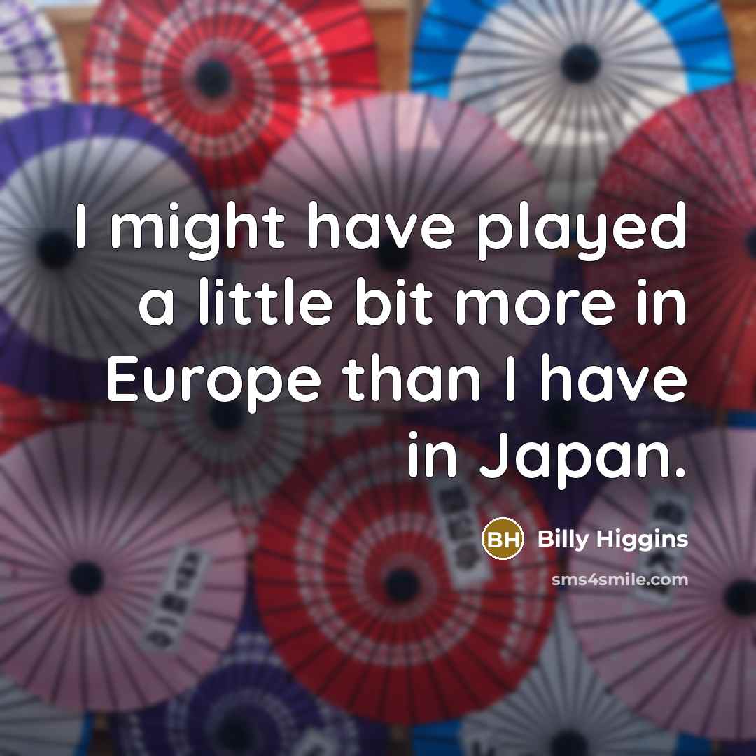 “I might have played a little bit more in Europe…” quote by Billy Higgins