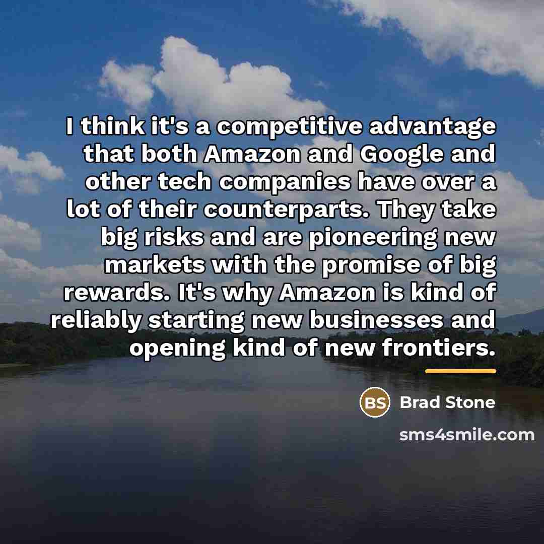 “I think it's a competitive advantage that both Amazon and…” quote by Brad Stone