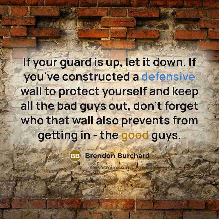 “If your guard is up, let it down. If you've…” quote by Brendon Burchard