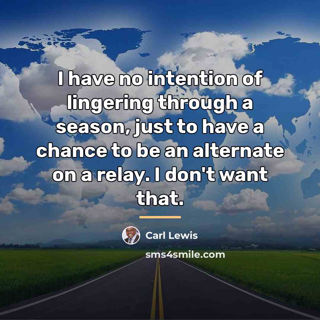“I have no intention of lingering through a season, just…” quote by Carl Lewis