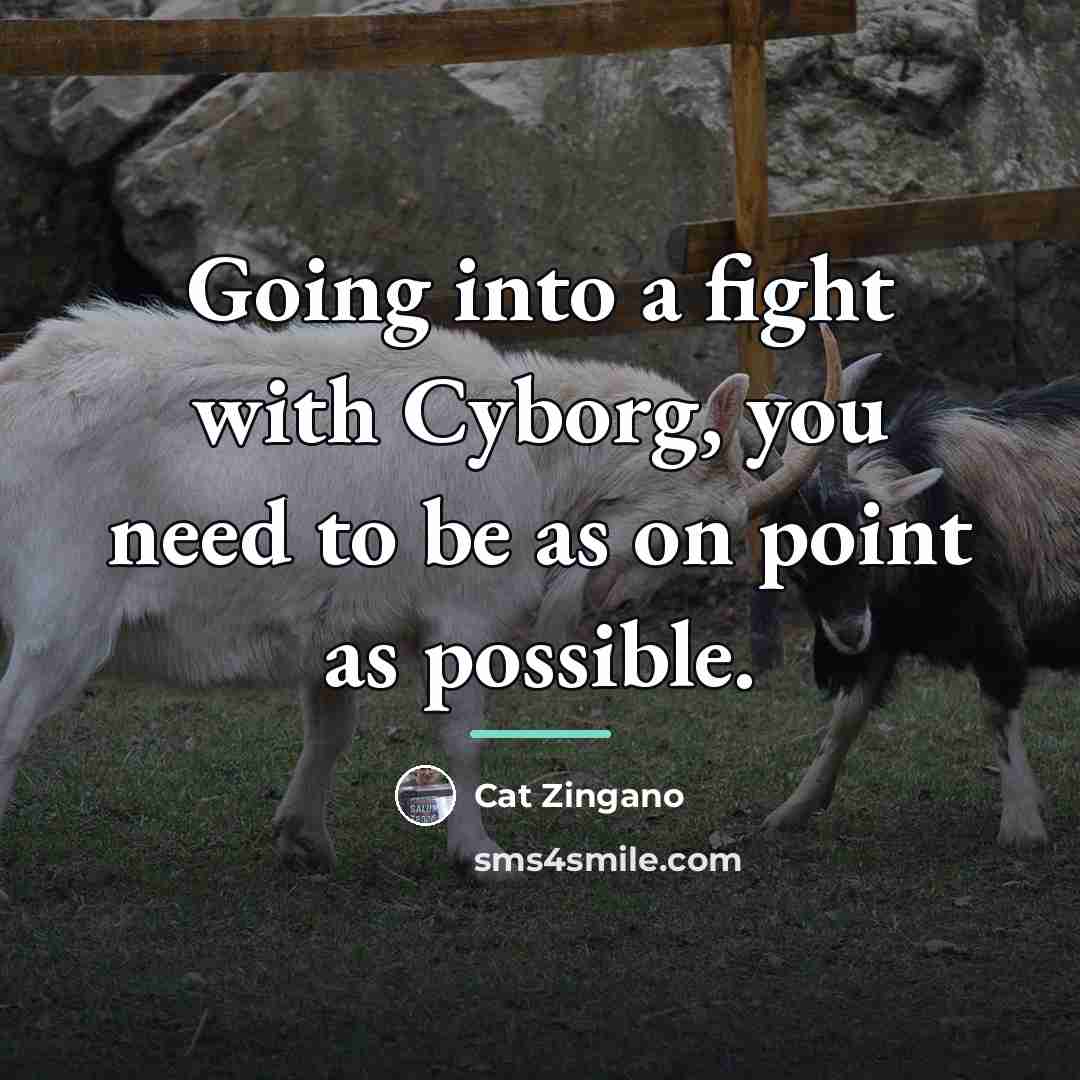 “Going into a fight with Cyborg, you need to be…” quote by Cat Zingano