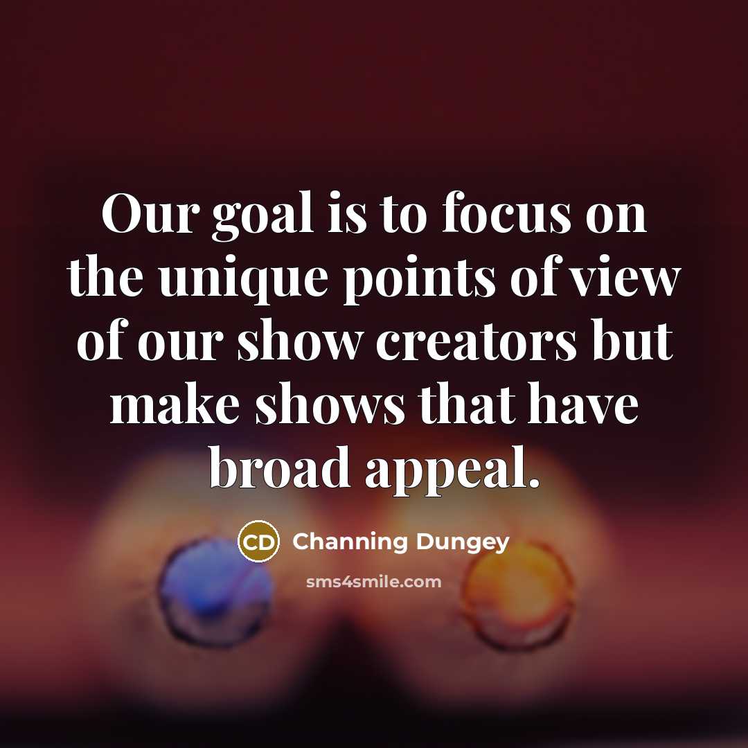 “Our goal is to focus on the unique points of…” quote by Channing Dungey