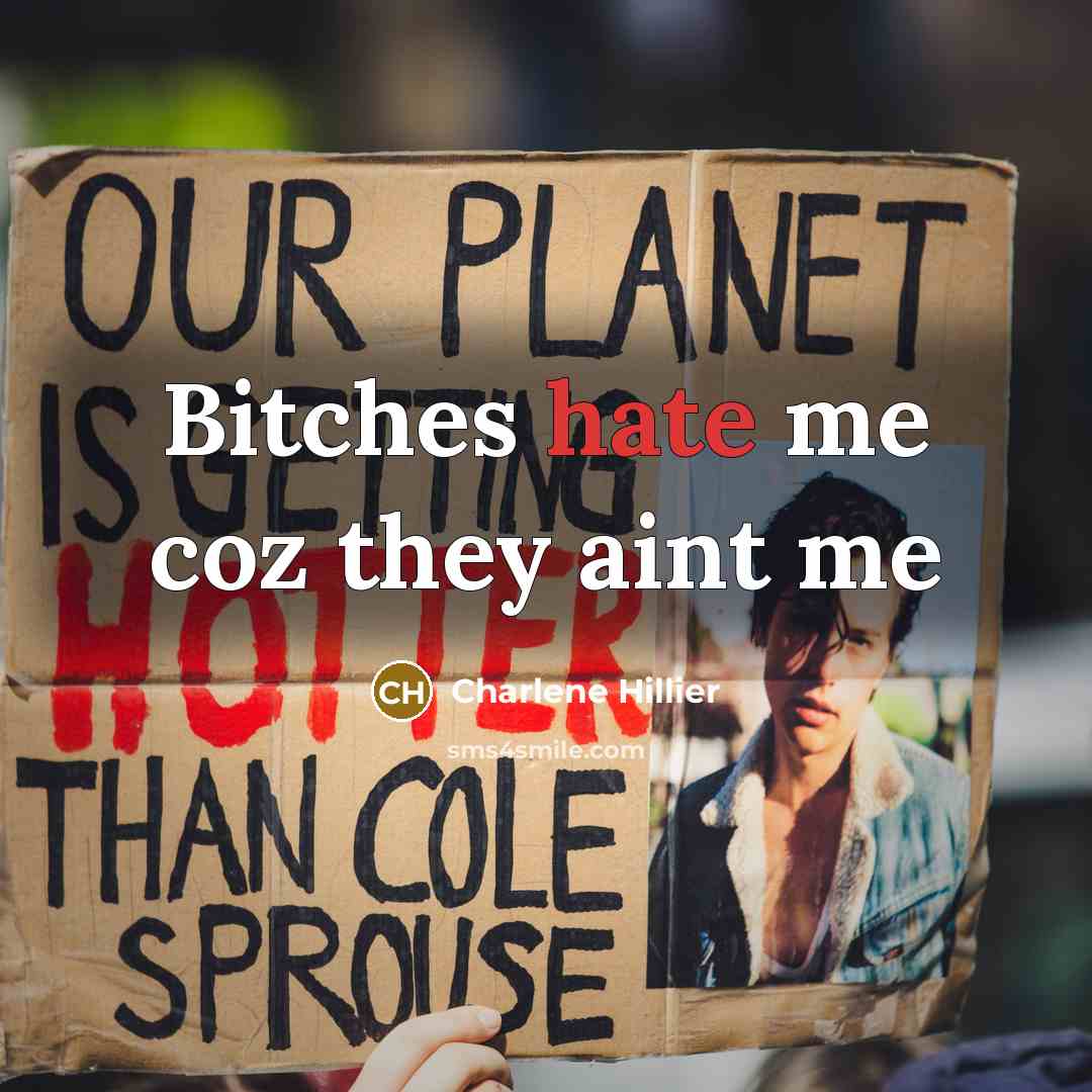 “Bitches hate me coz they aint me” quote by Charlene Hillier