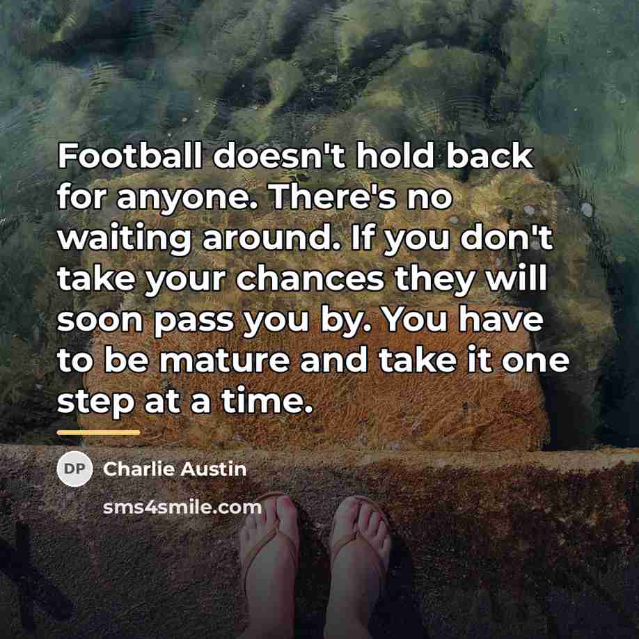 “Football doesn't hold back for anyone. There's no waiting around.…” quote by Charlie Austin