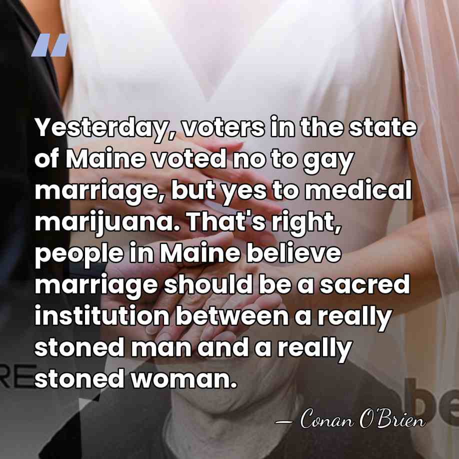 Yesterday, voters in the state of Maine voted no to gay marriage,&hellip; - Conan O'Brien