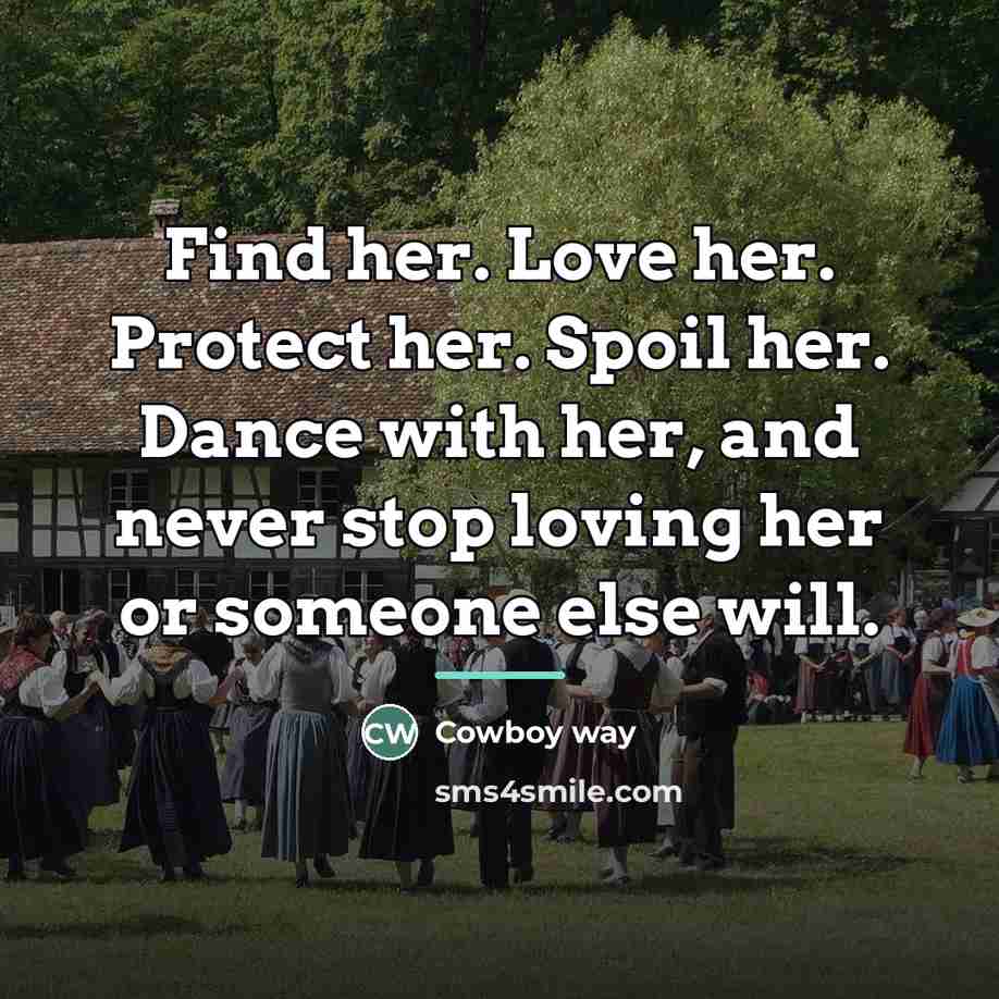 “Find her. Love her. Protect her. Spoil her. Dance with…” quote by Cowboy Way